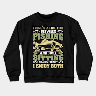 There's A Fine Line Between Fishing And Just Sitting Crewneck Sweatshirt